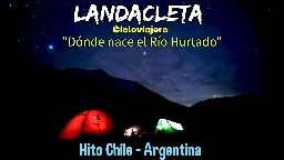 LandaCleta x Chile - Hito Chile - Argentina, Capítulo "Dónde Nace el Río Hurtado" #cicloturismo