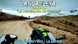 LandaCleta x Chile - Vado De Morrillos a La Serena, Capítulo "Culminación de Antakari" #cicloturismo